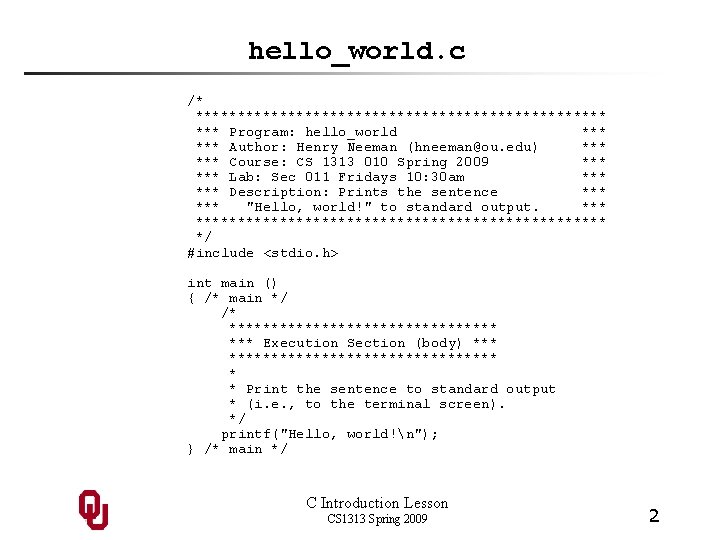 hello_world. c /* ************************* *** Program: hello_world *** Author: Henry Neeman (hneeman@ou. edu) ***