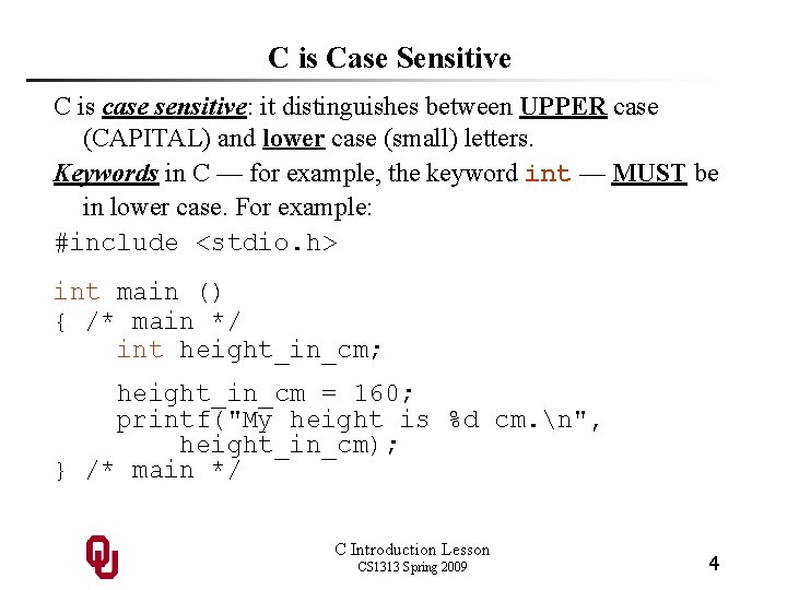 C is Case Sensitive C is case sensitive: it distinguishes between UPPER case (CAPITAL)