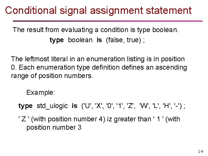 Conditional signal assignment statement The result from evaluating a condition is type boolean is