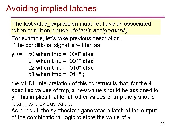 Avoiding implied latches The last value_expression must not have an associated when condition clause