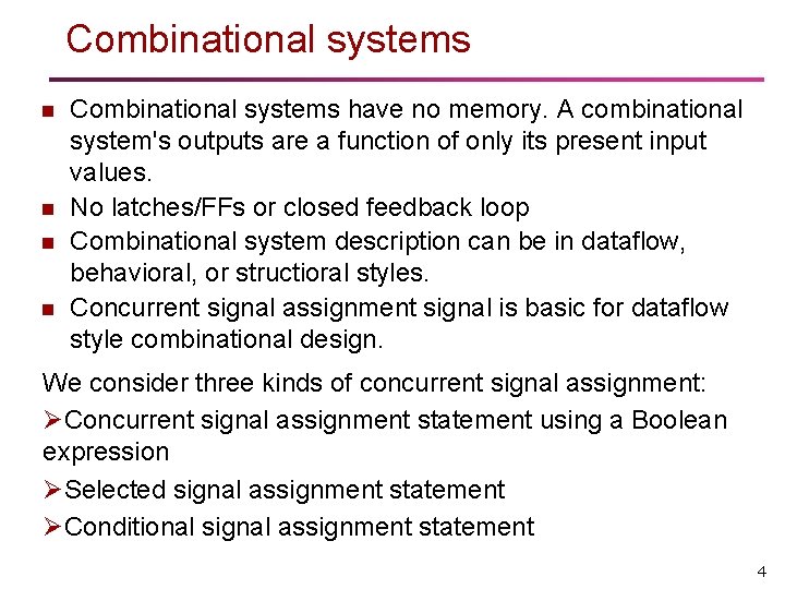 Combinational systems n n Combinational systems have no memory. A combinational system's outputs are