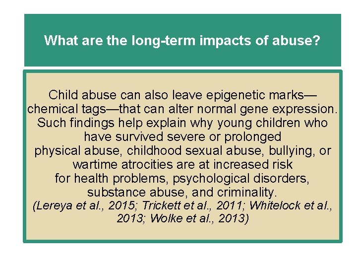 What are the long-term impacts of abuse? Child abuse can also leave epigenetic marks—