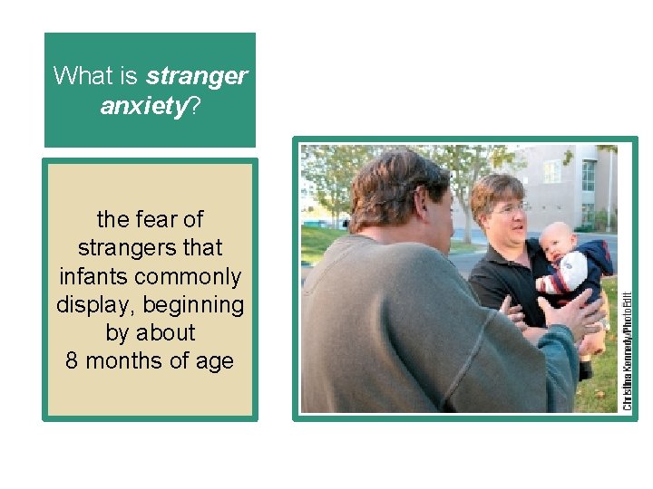 What is stranger anxiety? the fear of strangers that infants commonly display, beginning by