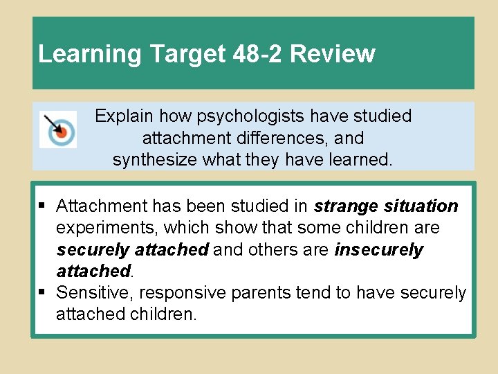 Learning Target 48 -2 Review Explain how psychologists have studied attachment differences, and synthesize
