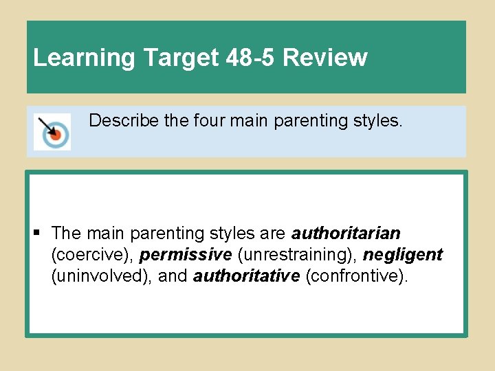 Learning Target 48 -5 Review Describe the four main parenting styles. § The main