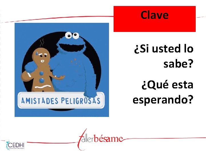 Clave ¿Si usted lo sabe? ¿Qué esta esperando? 