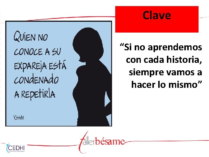 Clave “Si no aprendemos con cada historia, siempre vamos a hacer lo mismo” 