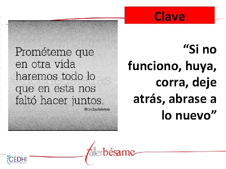 Clave “Si no funciono, huya, corra, deje atrás, abrase a lo nuevo” 