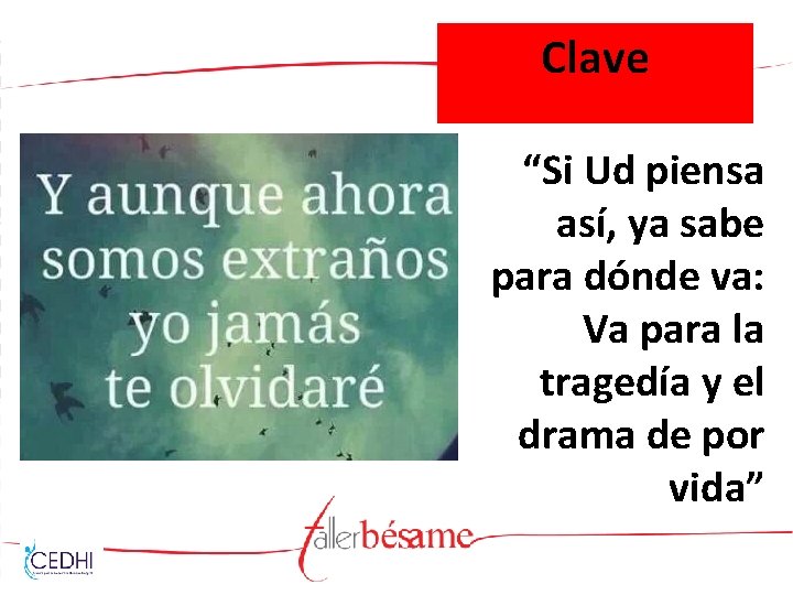 Clave “Si Ud piensa así, ya sabe para dónde va: Va para la tragedía