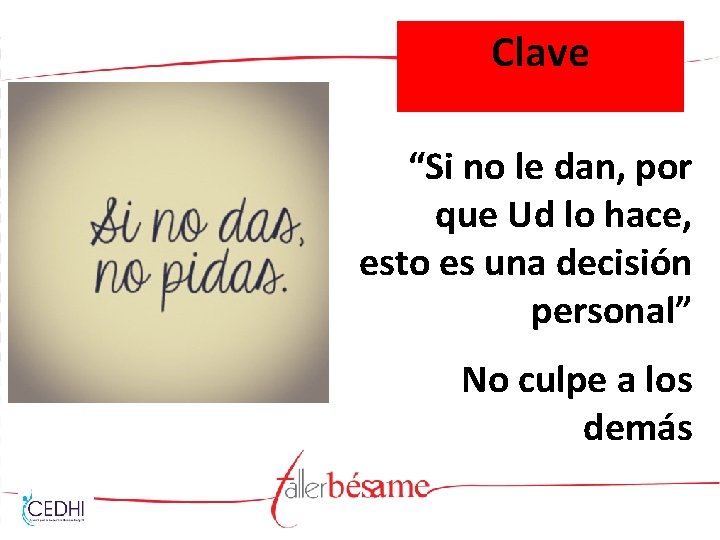 Clave “Si no le dan, por que Ud lo hace, esto es una decisión