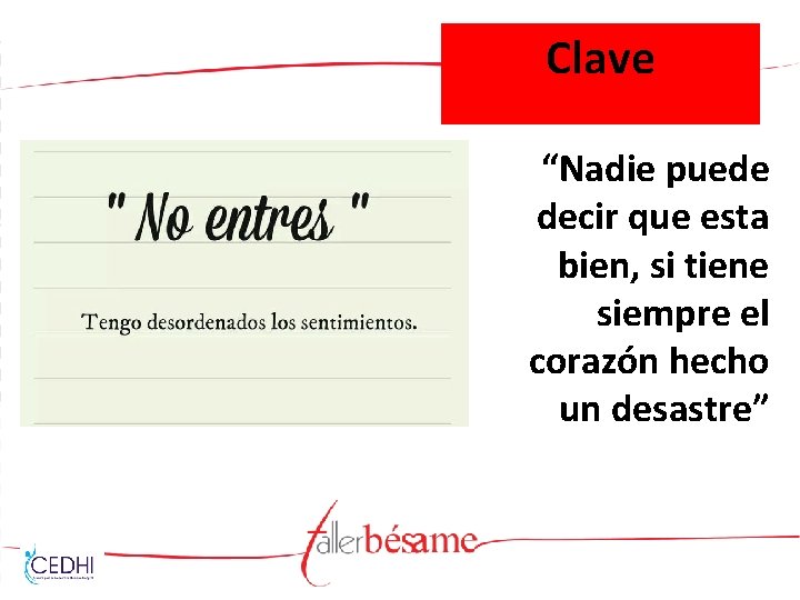 Clave “Nadie puede decir que esta bien, si tiene siempre el corazón hecho un