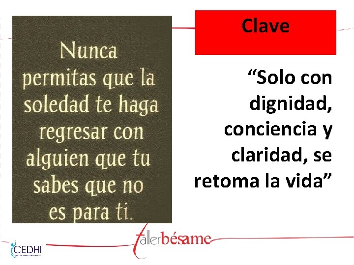 Clave “Solo con dignidad, conciencia y claridad, se retoma la vida” 