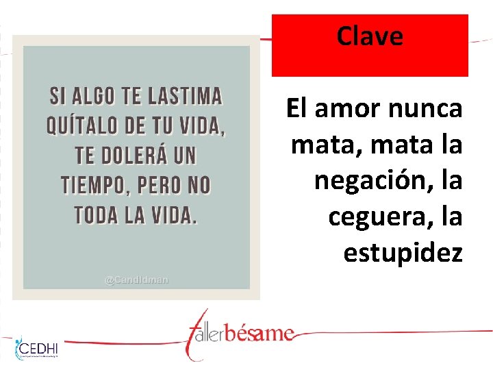 Clave El amor nunca mata, mata la negación, la ceguera, la estupidez 