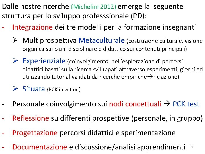 Dalle nostre ricerche (Michelini 2012) emerge la seguente struttura per lo sviluppo professsionale (PD):