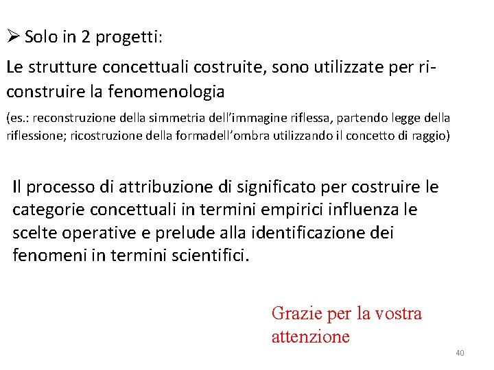 Ø Solo in 2 progetti: Le strutture concettuali costruite, sono utilizzate per riconstruire la