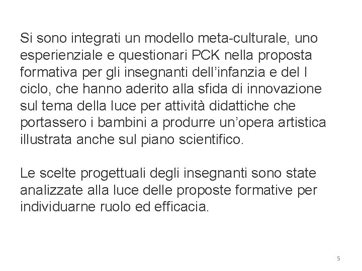 Si sono integrati un modello meta-culturale, uno esperienziale e questionari PCK nella proposta formativa