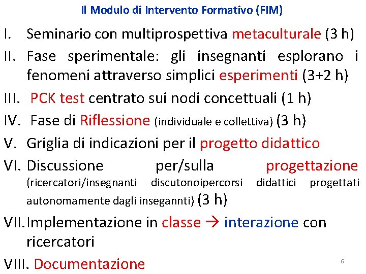 Il Modulo di Intervento Formativo (FIM) I. Seminario con multiprospettiva metaculturale (3 h) II.