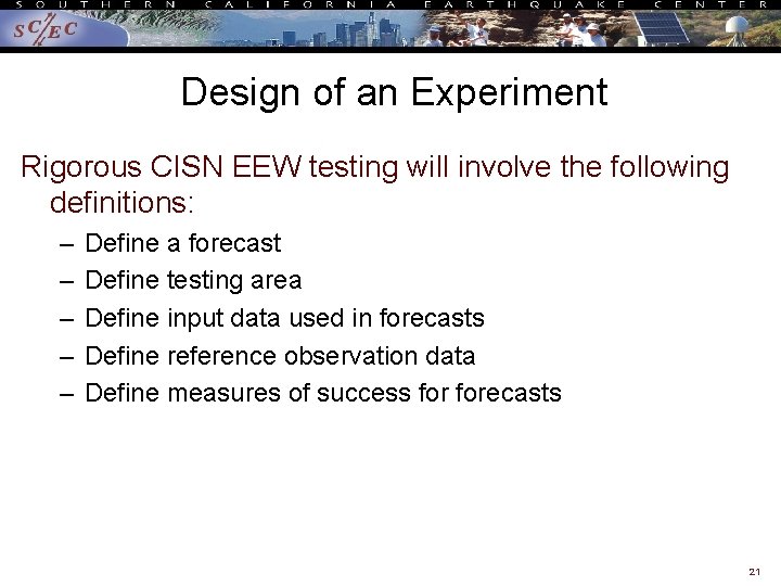 Design of an Experiment Rigorous CISN EEW testing will involve the following definitions: –