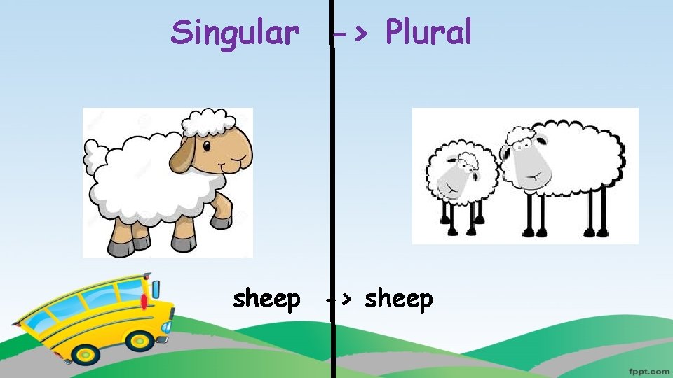 Singular -> Plural sheep -> sheep 