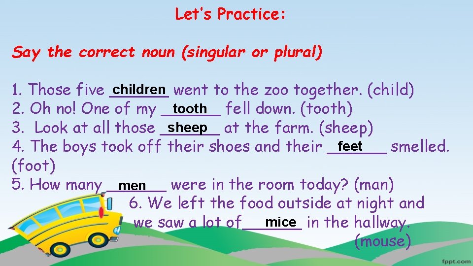 Let’s Practice: Say the correct noun (singular or plural) children went to the zoo