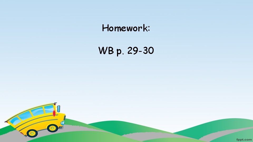 Homework: WB p. 29 -30 