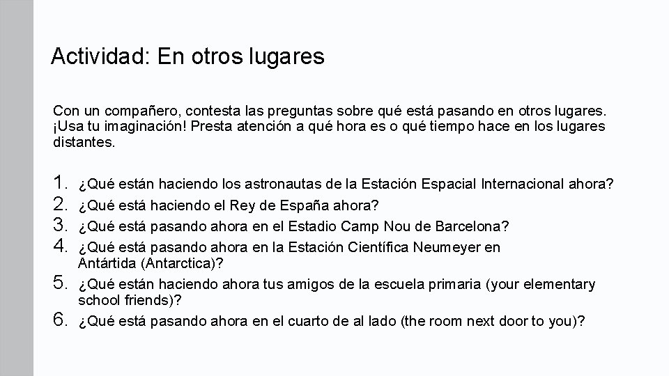 Actividad: En otros lugares Con un compañero, contesta las preguntas sobre qué está pasando Actividad: En otros lugares Con un compañero, contesta las preguntas sobre qué está pasando
