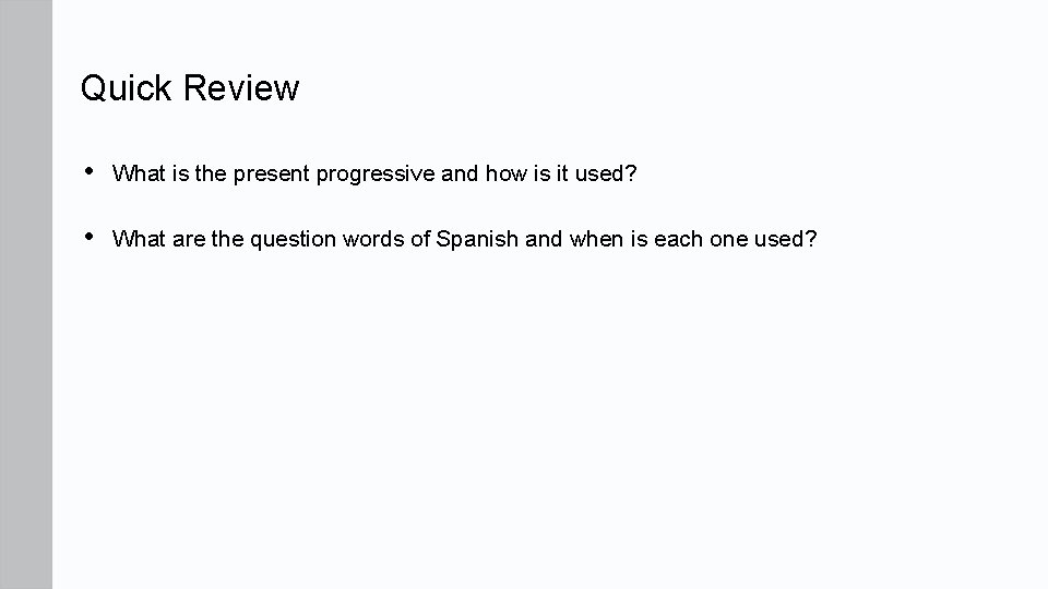 Quick Review • What is the present progressive and how is it used? • Quick Review • What is the present progressive and how is it used? •