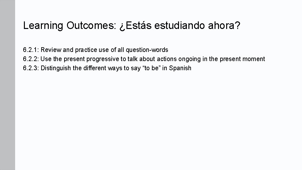 Learning Outcomes: ¿Estás estudiando ahora? 6. 2. 1: Review and practice use of all Learning Outcomes: ¿Estás estudiando ahora? 6. 2. 1: Review and practice use of all