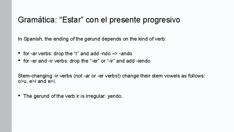 Gramática: “Estar” con el presente progresivo In Spanish, the ending of the gerund depends Gramática: “Estar” con el presente progresivo In Spanish, the ending of the gerund depends