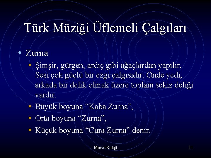 Türk Müziği Üflemeli Çalgıları • Zurna • Şimşir, gürgen, ardıç gibi ağaçlardan yapılır. Sesi