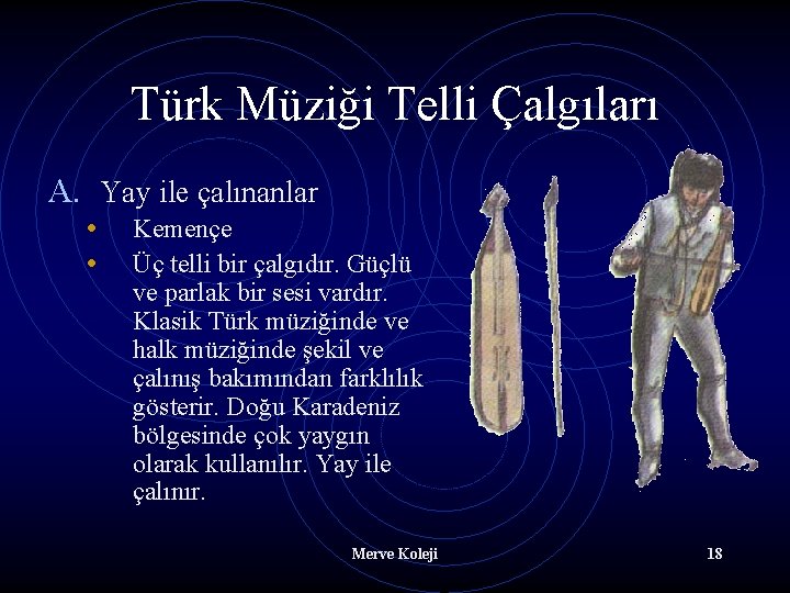 Türk Müziği Telli Çalgıları A. Yay ile çalınanlar • • Kemençe Üç telli bir