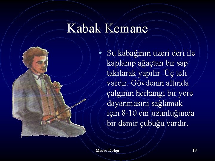 Kabak Kemane • Su kabağının üzeri deri ile kaplanıp ağaçtan bir sap takılarak yapılır.