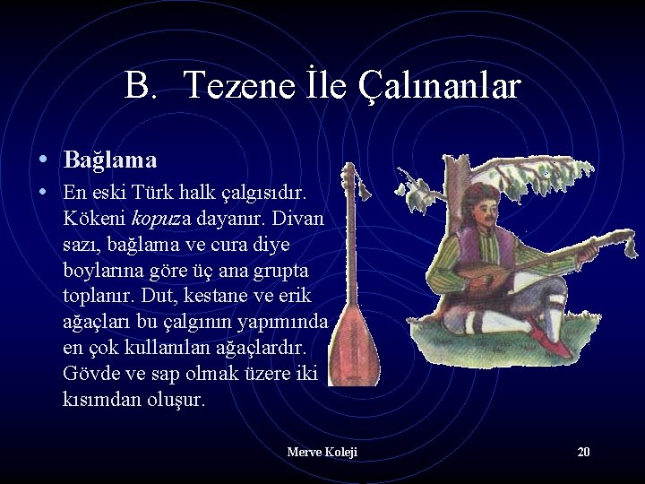 B. Tezene İle Çalınanlar • Bağlama • En eski Türk halk çalgısıdır. Kökeni kopuza