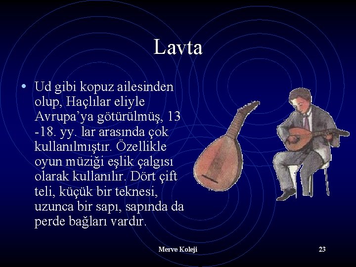 Lavta • Ud gibi kopuz ailesinden olup, Haçlılar eliyle Avrupa’ya götürülmüş, 13 -18. yy.