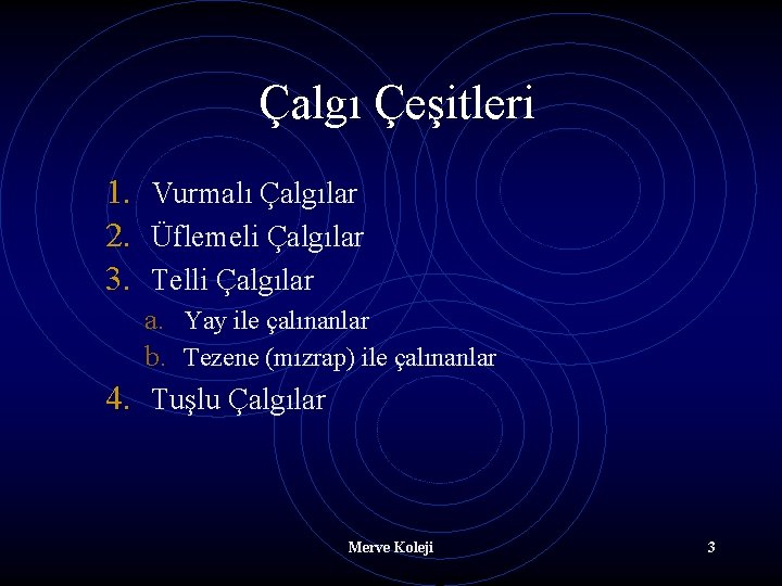 Çalgı Çeşitleri 1. Vurmalı Çalgılar 2. Üflemeli Çalgılar 3. Telli Çalgılar a. Yay ile