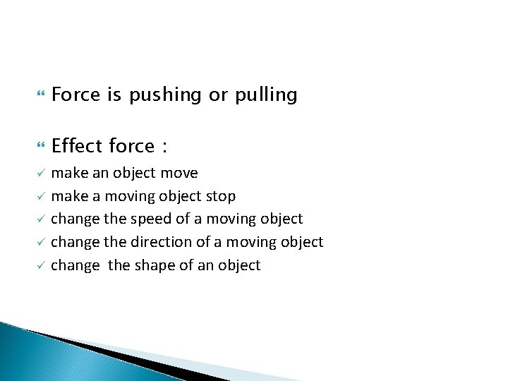  Force is pushing or pulling Effect force : make an object move ü