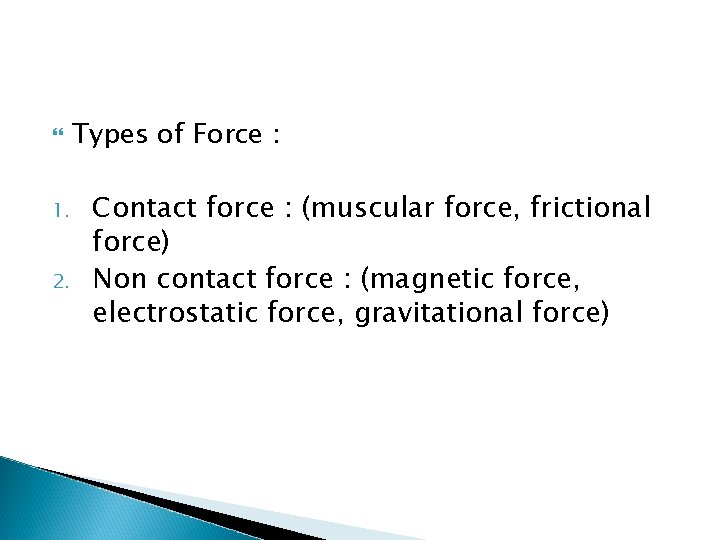  1. 2. Types of Force : Contact force : (muscular force, frictional force)