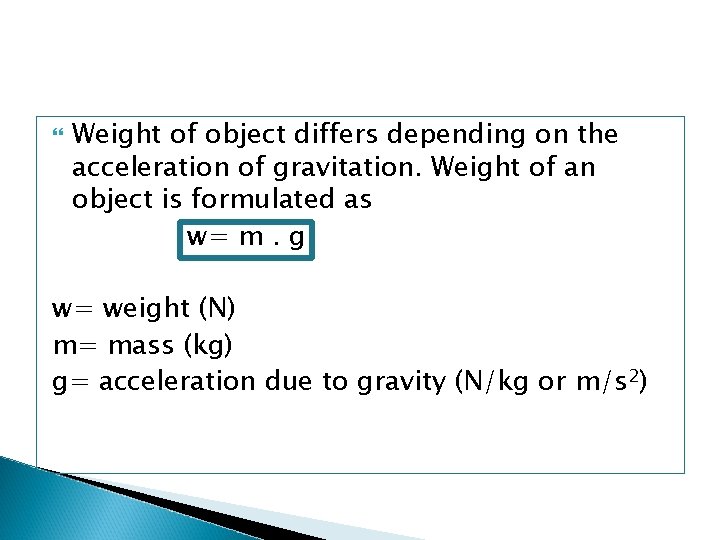  Weight of object differs depending on the acceleration of gravitation. Weight of an