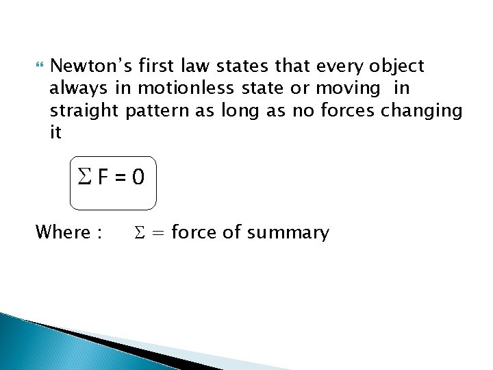  Newton’s first law states that every object always in motionless state or moving