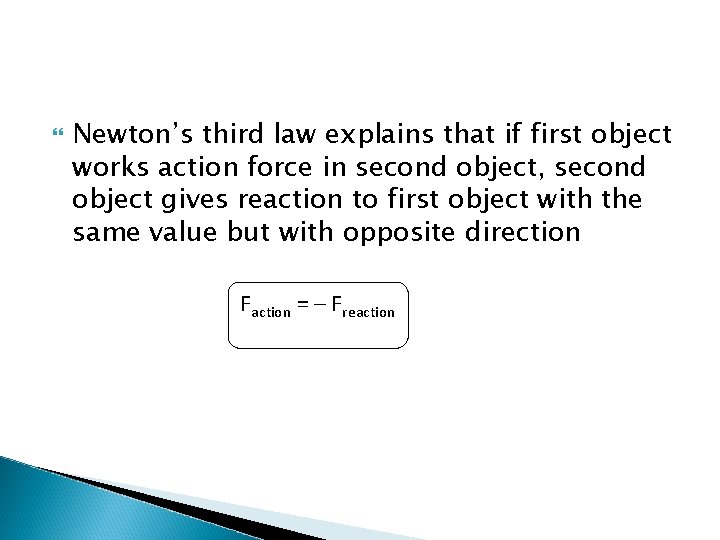  Newton’s third law explains that if first object works action force in second