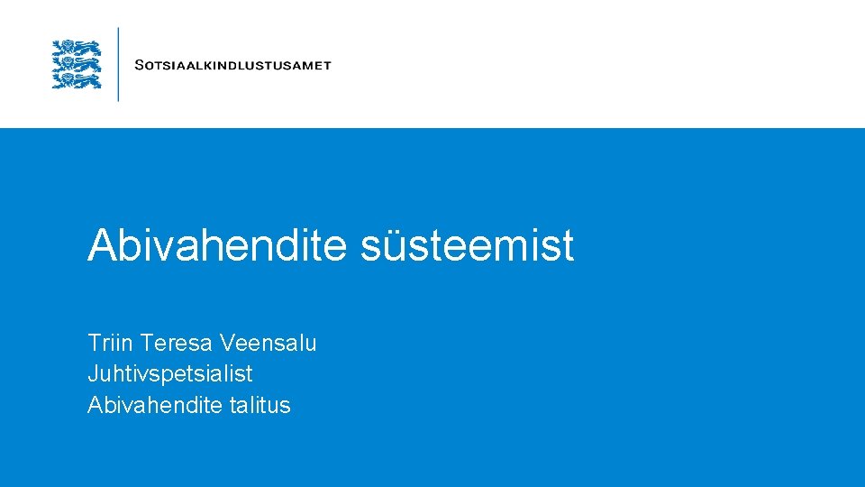 Abivahendite süsteemist Triin Teresa Veensalu Juhtivspetsialist Abivahendite talitus 