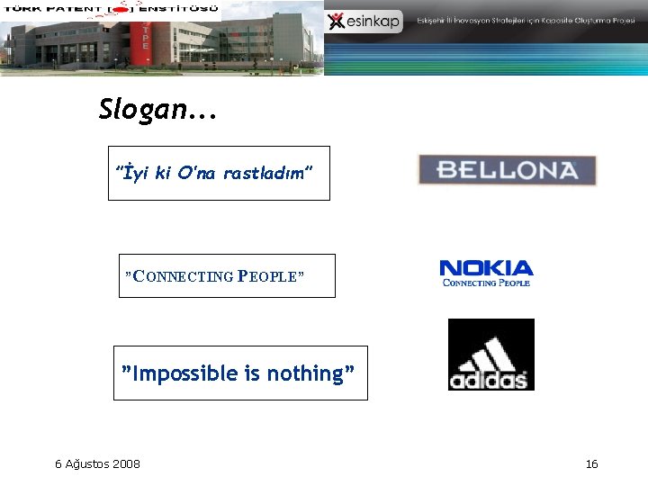 Slogan. . . ”İyi ki O’na rastladım” ”CONNECTING PEOPLE” ”Impossible is nothing” 6 Ağustos