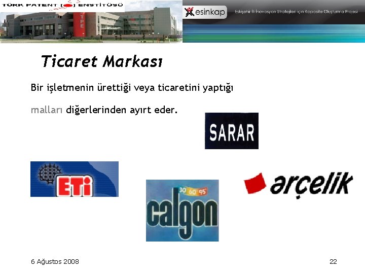 Ticaret Markası Bir işletmenin ürettiği veya ticaretini yaptığı malları diğerlerinden ayırt eder. 6 Ağustos