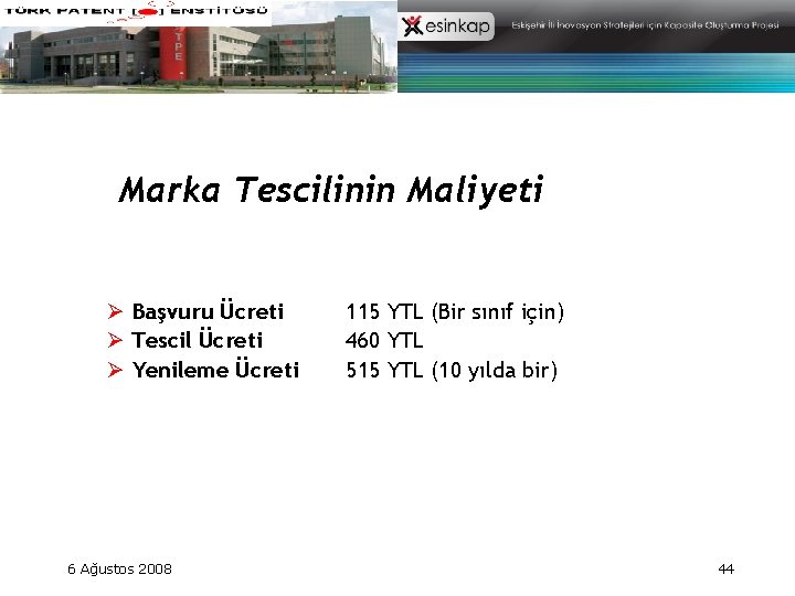 Marka Tescilinin Maliyeti Ø Başvuru Ücreti Ø Tescil Ücreti Ø Yenileme Ücreti 6 Ağustos