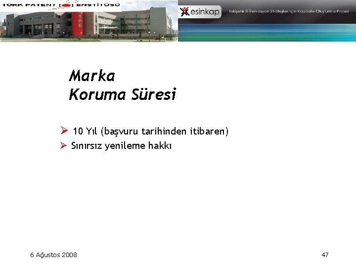 Marka Koruma Süresi Ø 10 Yıl (başvuru tarihinden itibaren) Ø Sınırsız yenileme hakkı 6