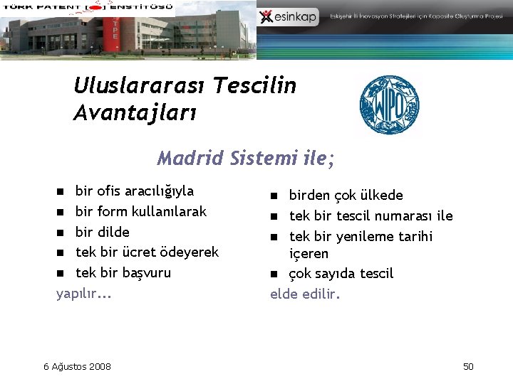 Uluslararası Tescilin Avantajları Madrid Sistemi ile; bir ofis aracılığıyla n bir form kullanılarak n