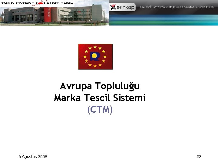 Avrupa Topluluğu Marka Tescil Sistemi (CTM) 6 Ağustos 2008 53 