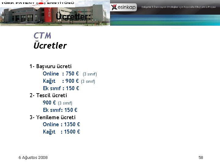 Ücretler: CTM Ücretler 1 - Başvuru ücreti Online : 750 € (3 sınıf) Kağıt Ücretler: CTM Ücretler 1 - Başvuru ücreti Online : 750 € (3 sınıf) Kağıt