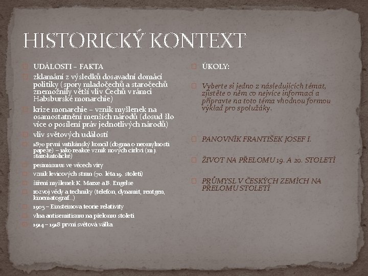 HISTORICKÝ KONTEXT � UDÁLOSTI – FAKTA � zklamání z výsledků dosavadní domácí politiky (spory