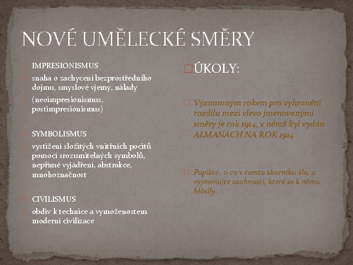 NOVÉ UMĚLECKÉ SMĚRY � IMPRESIONISMUS � snaha o zachycení bezprostředního �ÚKOLY: dojmu, smyslové vjemy,